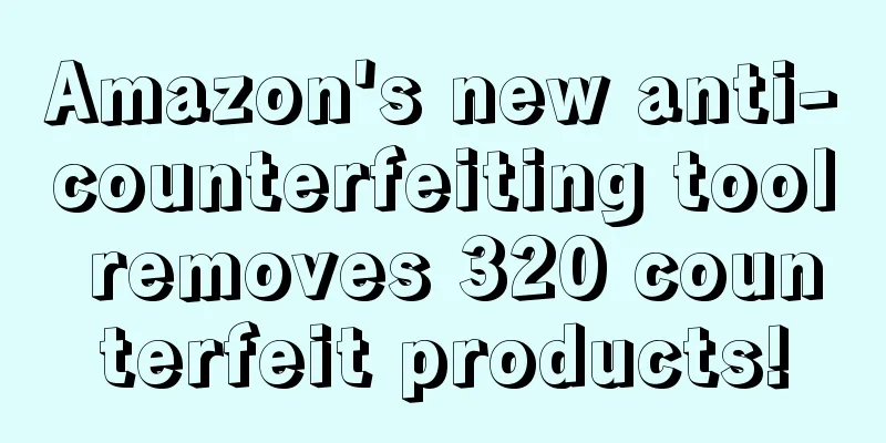 Amazon's new anti-counterfeiting tool removes 320 counterfeit products!