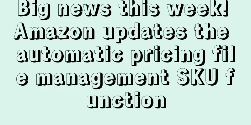 Big news this week! Amazon updates the automatic pricing file management SKU function