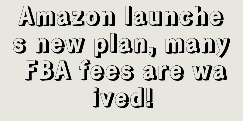 Amazon launches new plan, many FBA fees are waived!