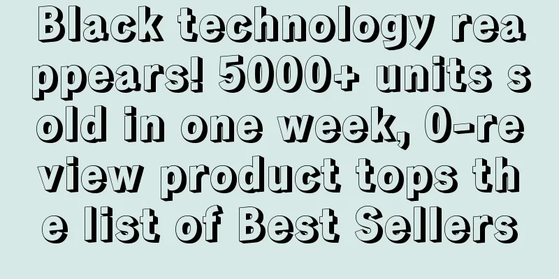 Black technology reappears! 5000+ units sold in one week, 0-review product tops the list of Best Sellers