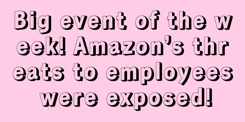 Big event of the week! Amazon’s threats to employees were exposed!