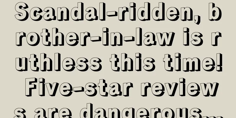 Scandal-ridden, brother-in-law is ruthless this time! Five-star reviews are dangerous...
