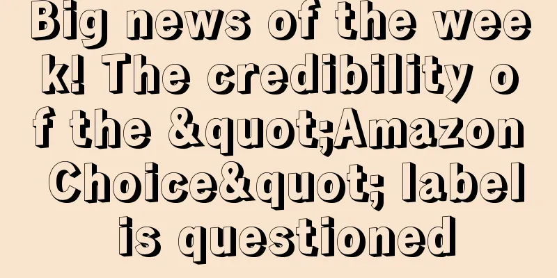 Big news of the week! The credibility of the "Amazon Choice" label is questioned