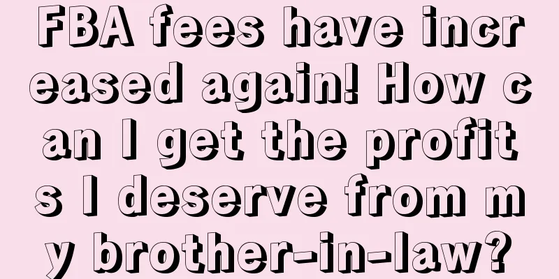 FBA fees have increased again! How can I get the profits I deserve from my brother-in-law?