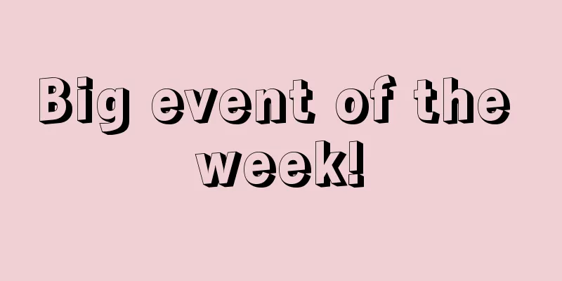 Big event of the week!