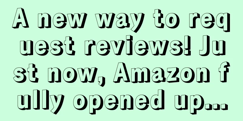 A new way to request reviews! Just now, Amazon fully opened up...
