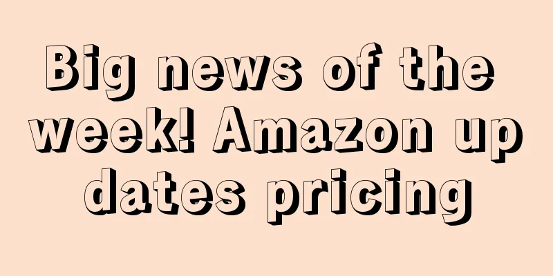Big news of the week! Amazon updates pricing