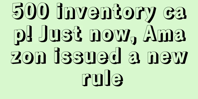 500 inventory cap! Just now, Amazon issued a new rule