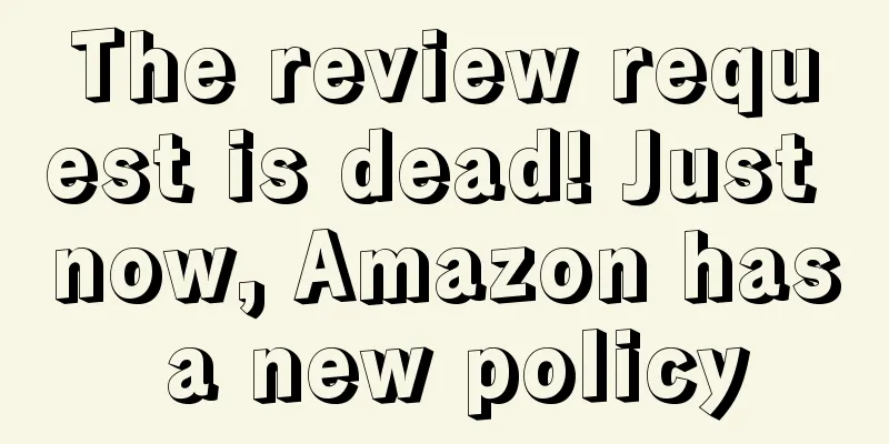 The review request is dead! Just now, Amazon has a new policy