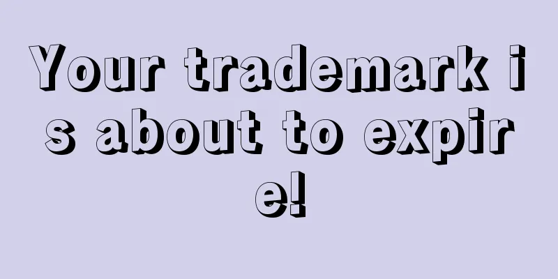 Your trademark is about to expire!