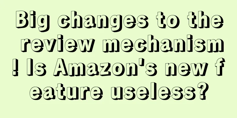 Big changes to the review mechanism! Is Amazon's new feature useless?