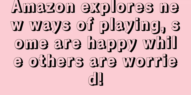 Amazon explores new ways of playing, some are happy while others are worried!