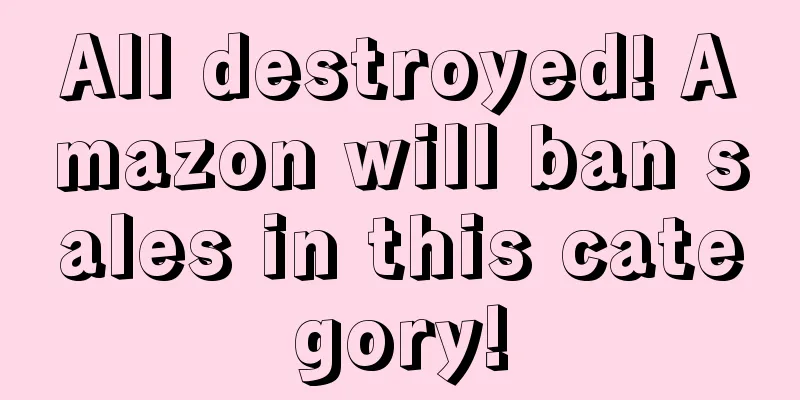 All destroyed! Amazon will ban sales in this category!