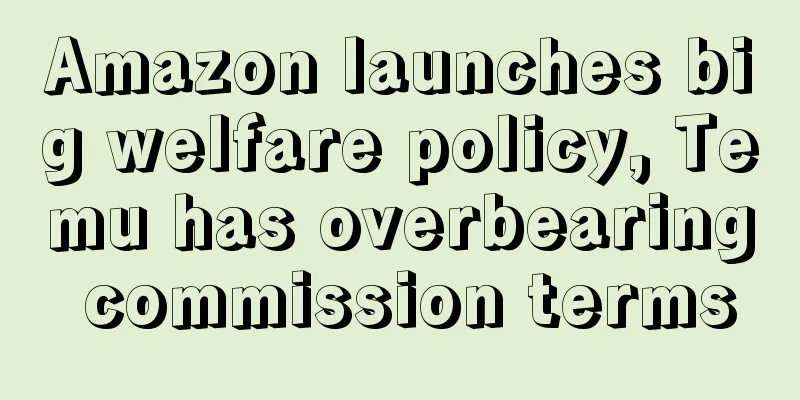 Amazon launches big welfare policy, Temu has overbearing commission terms