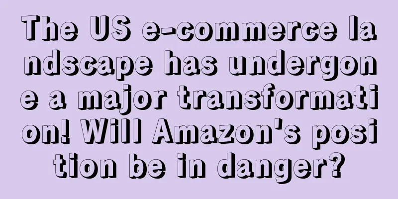 The US e-commerce landscape has undergone a major transformation! Will Amazon's position be in danger?