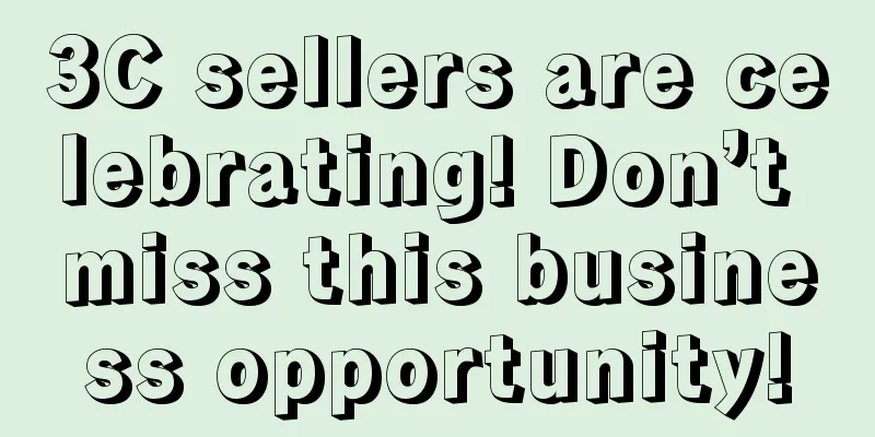 3C sellers are celebrating! Don’t miss this business opportunity!