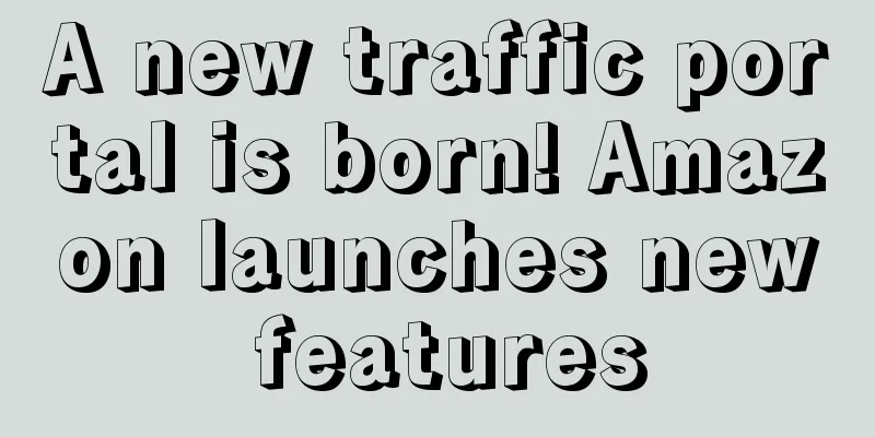 A new traffic portal is born! Amazon launches new features
