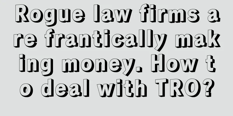 Rogue law firms are frantically making money. How to deal with TRO?