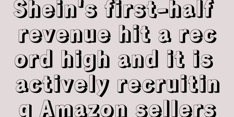 Shein's first-half revenue hit a record high and it is actively recruiting Amazon sellers
