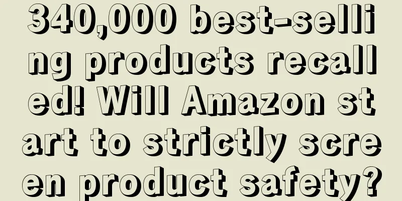 340,000 best-selling products recalled! Will Amazon start to strictly screen product safety?