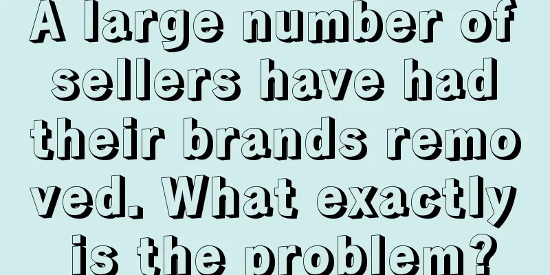 A large number of sellers have had their brands removed. What exactly is the problem?