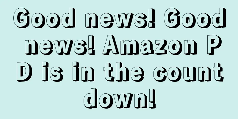 Good news! Good news! Amazon PD is in the countdown!