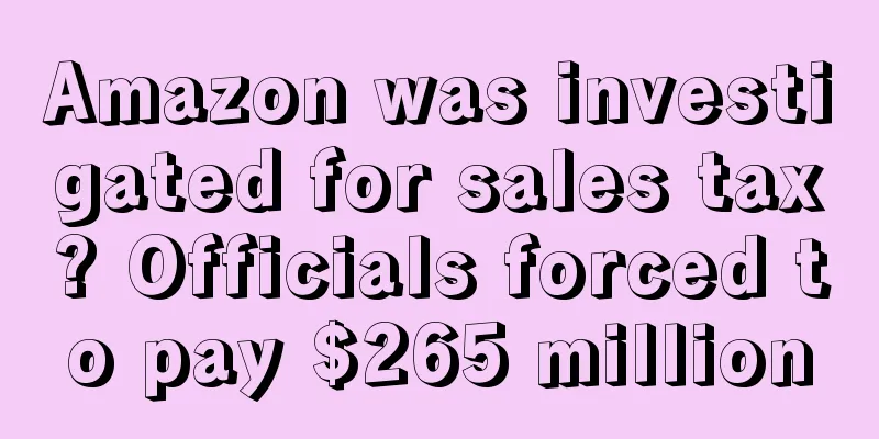 Amazon was investigated for sales tax? Officials forced to pay $265 million