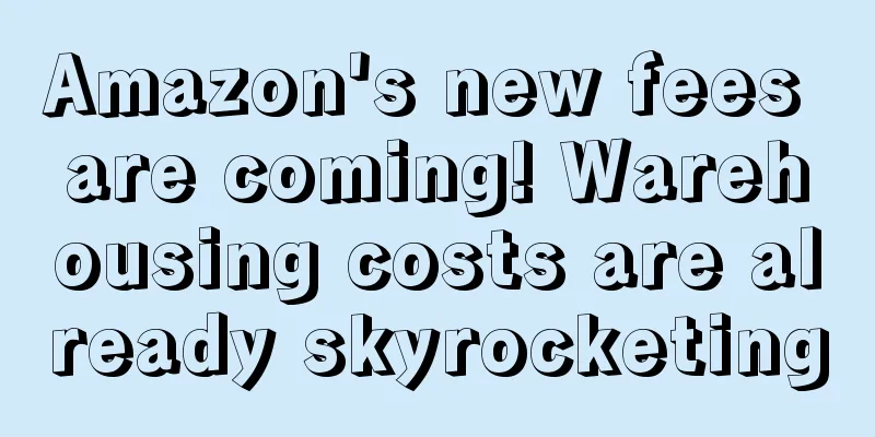 Amazon's new fees are coming! Warehousing costs are already skyrocketing