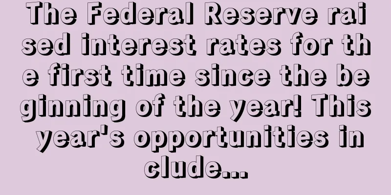 The Federal Reserve raised interest rates for the first time since the beginning of the year! This year's opportunities include...