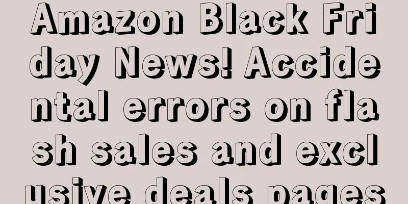 Amazon Black Friday News! Accidental errors on flash sales and exclusive deals pages