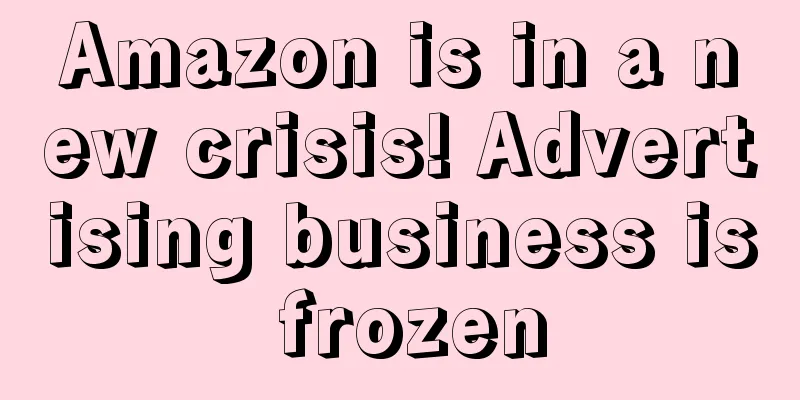 Amazon is in a new crisis! Advertising business is frozen