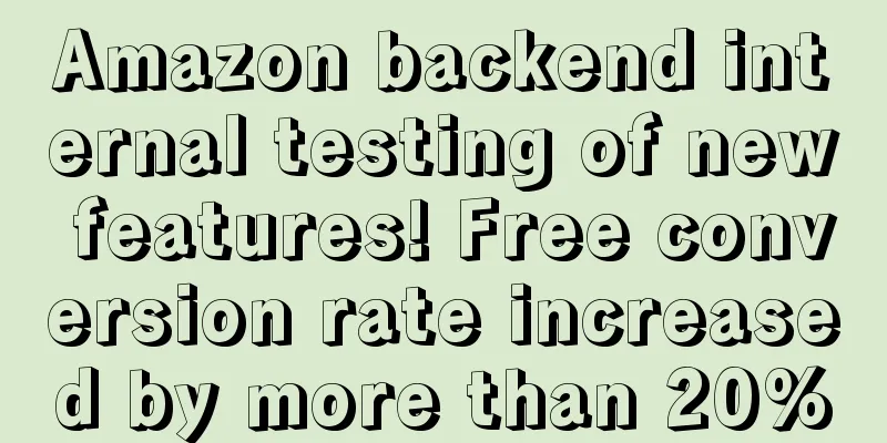 Amazon backend internal testing of new features! Free conversion rate increased by more than 20%