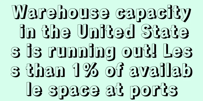 Warehouse capacity in the United States is running out! Less than 1% of available space at ports