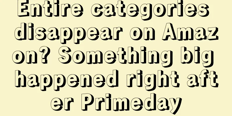 Entire categories disappear on Amazon? Something big happened right after Primeday