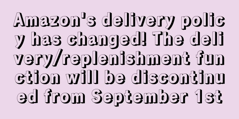 Amazon's delivery policy has changed! The delivery/replenishment function will be discontinued from September 1st