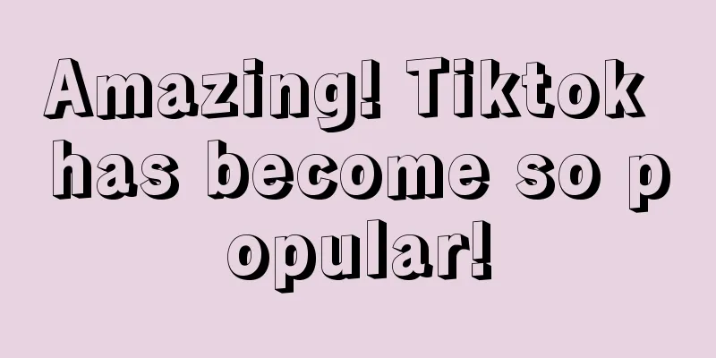 Amazing! Tiktok has become so popular!