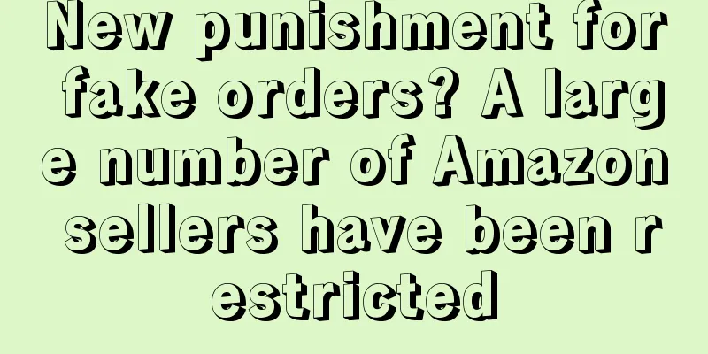 New punishment for fake orders? A large number of Amazon sellers have been restricted