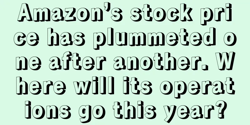 Amazon’s stock price has plummeted one after another. Where will its operations go this year?