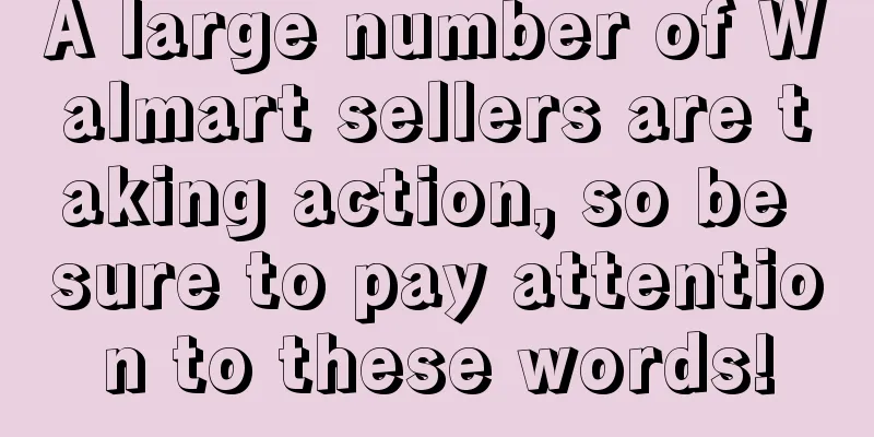 A large number of Walmart sellers are taking action, so be sure to pay attention to these words!