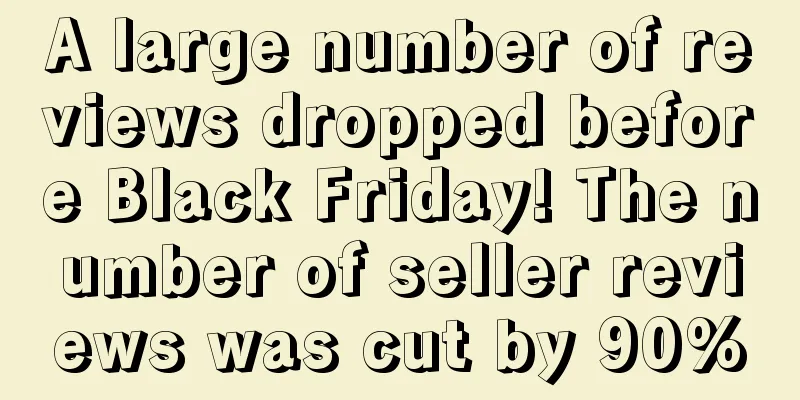 A large number of reviews dropped before Black Friday! The number of seller reviews was cut by 90%