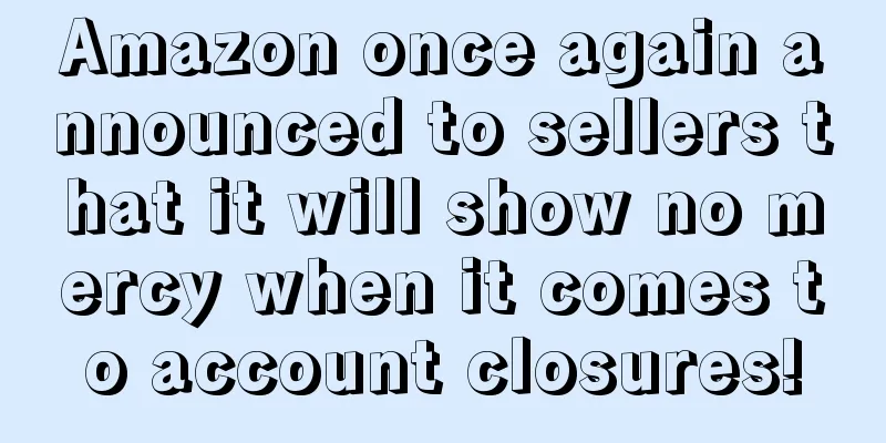 Amazon once again announced to sellers that it will show no mercy when it comes to account closures!