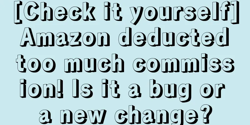 [Check it yourself] Amazon deducted too much commission! Is it a bug or a new change?