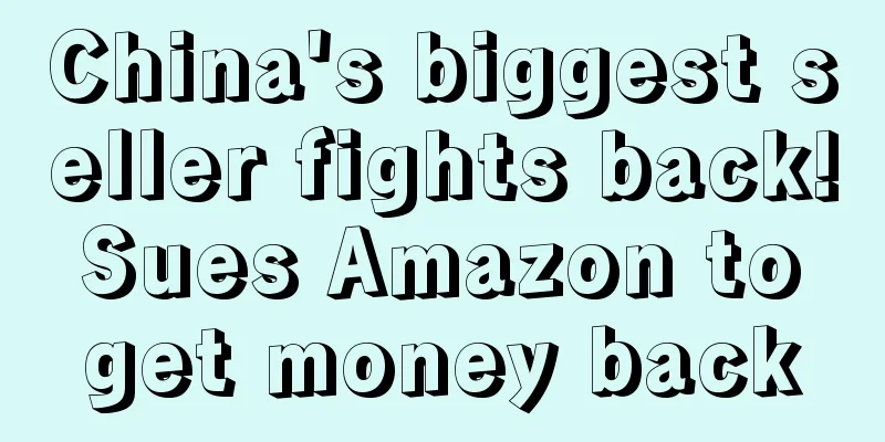 China's biggest seller fights back! Sues Amazon to get money back