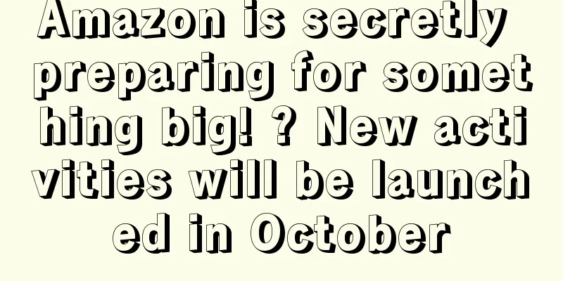 Amazon is secretly preparing for something big! ? New activities will be launched in October
