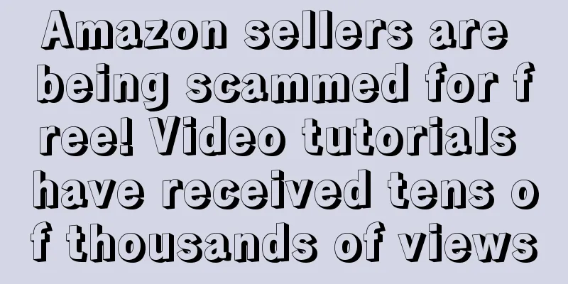 Amazon sellers are being scammed for free! Video tutorials have received tens of thousands of views