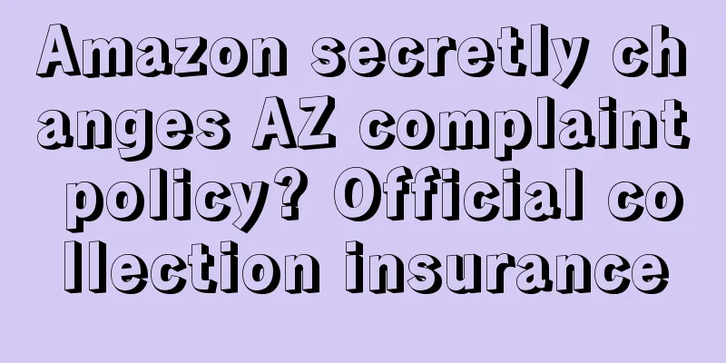 Amazon secretly changes AZ complaint policy? Official collection insurance