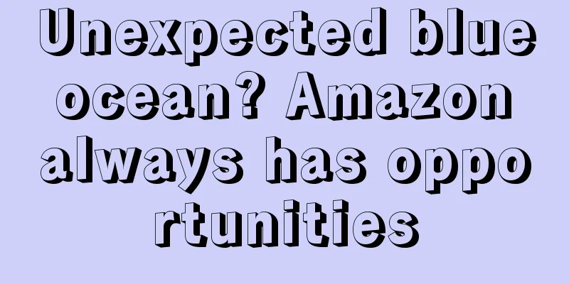Unexpected blue ocean? Amazon always has opportunities
