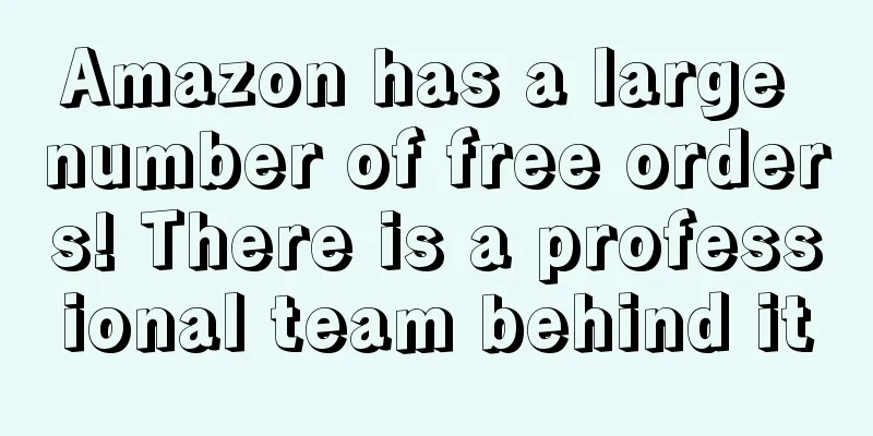 Amazon has a large number of free orders! There is a professional team behind it