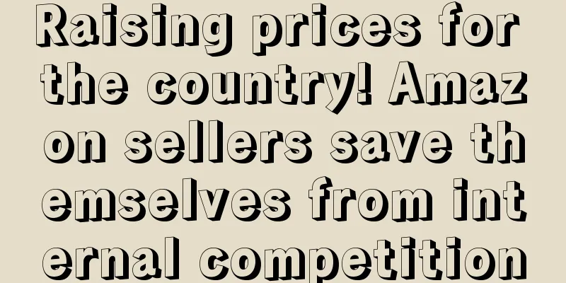 Raising prices for the country! Amazon sellers save themselves from internal competition