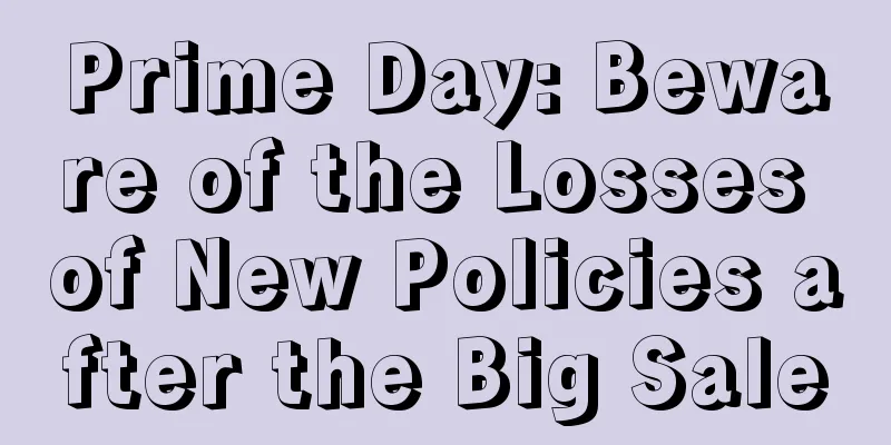 Prime Day: Beware of the Losses of New Policies after the Big Sale